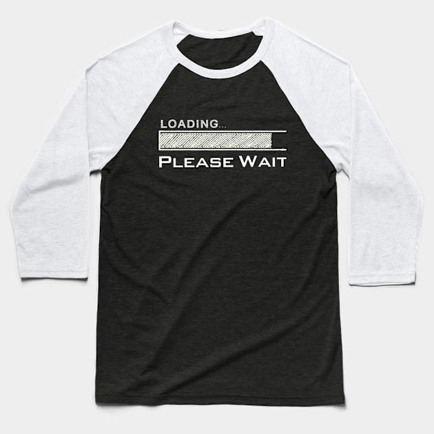 Loading Please Wait Baseball T-Shirt by WHOLESALENERD